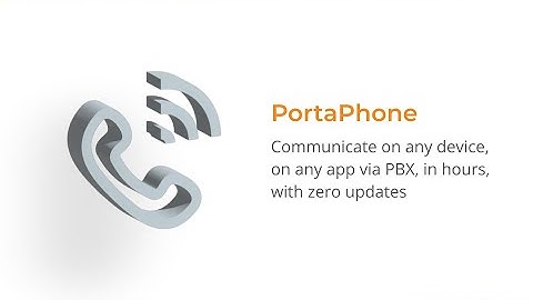 PortaPhone: Communicate on Any Device, any App via PBX, in Hours, Zero Updates | 2021 PortaOne Conf.
