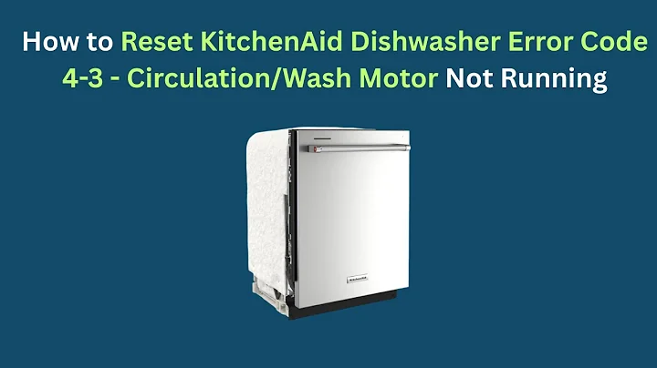 How to Reset KitchenAid Dishwasher Error Code 4-3 - Circulation/Wash Motor Not Running