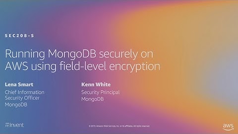 AWS re:Invent 2019: Running MongoDB securely on AWS using field-level encryption (SEC208-S)
