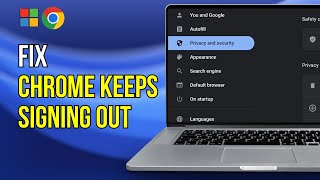 google chrome signing you out when the browser is closed - how to fix