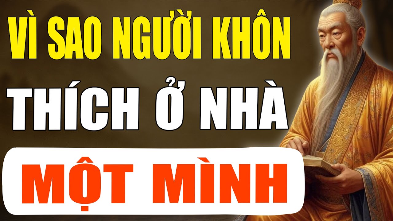 Cổ Nhân Tiết Lộ: Vì Sao Người Khôn Thích ở Nhà 1 Mình - Ít Nói Và Trầm Tĩnh | Tinh Hoa Cổ Xưa