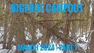 Bigfoot Campout! Mar. 2024 Part 1  Spruce Mountain!