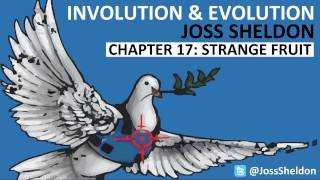 'Involution & Evolution' read by Joss Sheldon: CHAPTER 17 - Strange Fruit