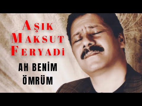 Aşık Maksut Feryadi - Ah Benim Ömrüm [Official Audio]