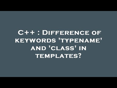 C++ : Difference of keywords 'typename' and 'class' in templates?