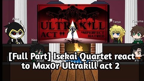 [fullpart]Isekai Quartet react to Max0r ultrakill act 2