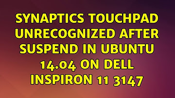 Ubuntu: Synaptics Touchpad unrecognized after Suspend in Ubuntu 14.04 on Dell Inspiron 11 3147