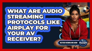 What Are Audio Streaming Protocols Like AirPlay For Your AV Receiver? - NextGen Viewing and Audio