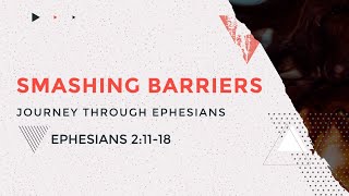 Bible Study: "Smashing Barriers" - Ephesians 2:11-18