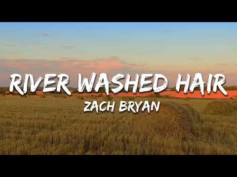River Washed Hair - Zach Bryan