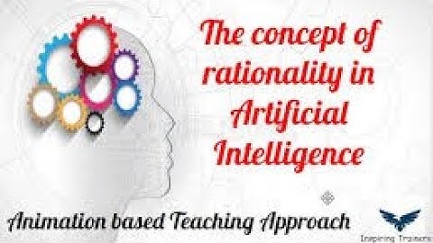 The Concept of Rationality in Artificial intelligence and The Nature of Environments in Ai video 07