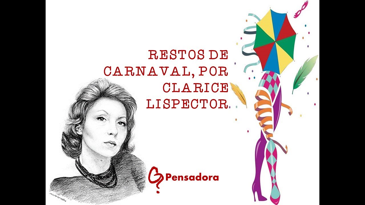 RESTOS DE CARNAVAL, POR CLARICE LISPECTOR - YouTube