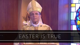 Easter Is True | Homily: Bishop Robert P. Reed