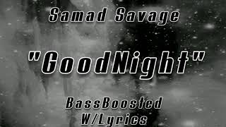 Samad Savage - Goodnight [BassBoosted W\/Lyrics]