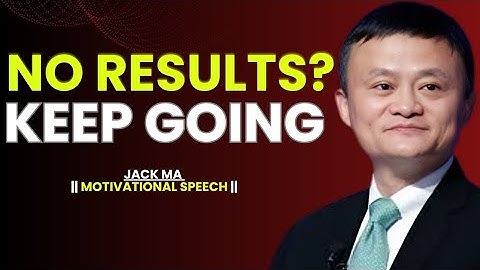 How to Stay Consistent When Nothing Is Working | Jack Ma Motivation