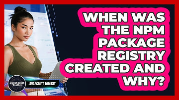 When Was The Npm Package Registry Created And Why? - JavaScript Toolkit