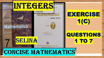 INTEGERS -EXERCISE 1(C) QUESTIONS 1 to 7,   CONCISE MATHEMATICS