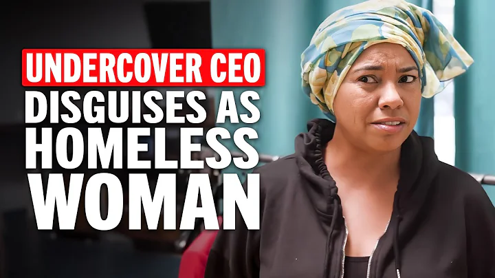 Undercover CEO Disguised as Homeless Woman to Test Her Employees