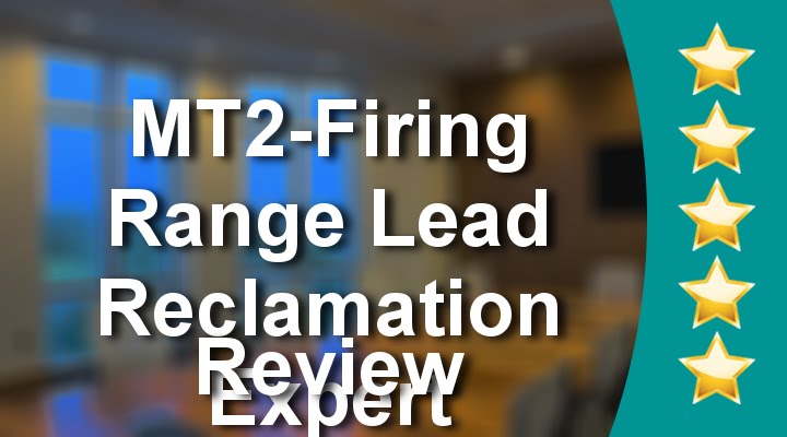 MT2 Review Firing Range Lead Reclamation Service