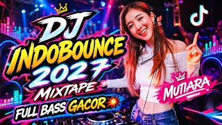 🎧DJ INDOBOUNCE 2027 MIXTAPE REMIX 💥MUTIARA💥 FULL BASS GACOR SOUND VIRAL TIKTOK TERBARU