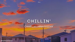 Charlieonnafriday - Chillin' (Lyrics)