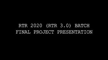 RTR 2020 (RTR 3.0) Batch Final Project Presentation