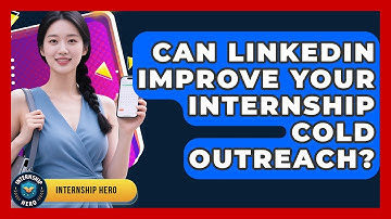 Can LinkedIn Improve Your Internship Cold Outreach? - Internship Hero