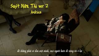 Suýt nữa thì ver 2 - Andiez