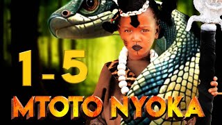 MTOTO NYOKA FULL EPISODE 1 - 5 