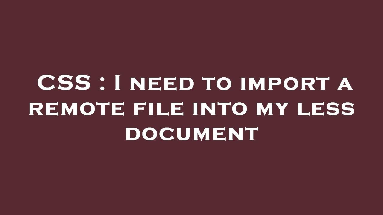CSS : I need to import a remote file into my less document - YouTube