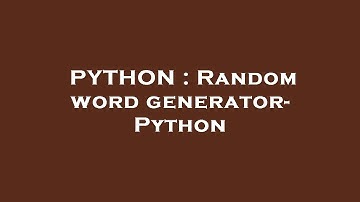 PYTHON : Random word generator- Python