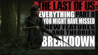 The Last of Us 2 | Everything You Might Have Missed | New Features and Theory Breakdown