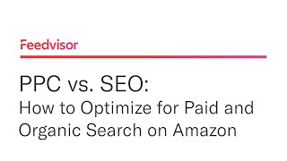 PPC vs. SEO: How to Optimize for Paid and Organic Search on Amazon | Feedvisor