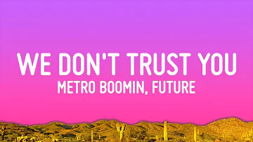 Future, Metro Boomin - We Don't Trust You (Lyrics)