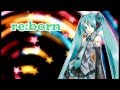 【初音ミク】 re:born 【オリジナル】