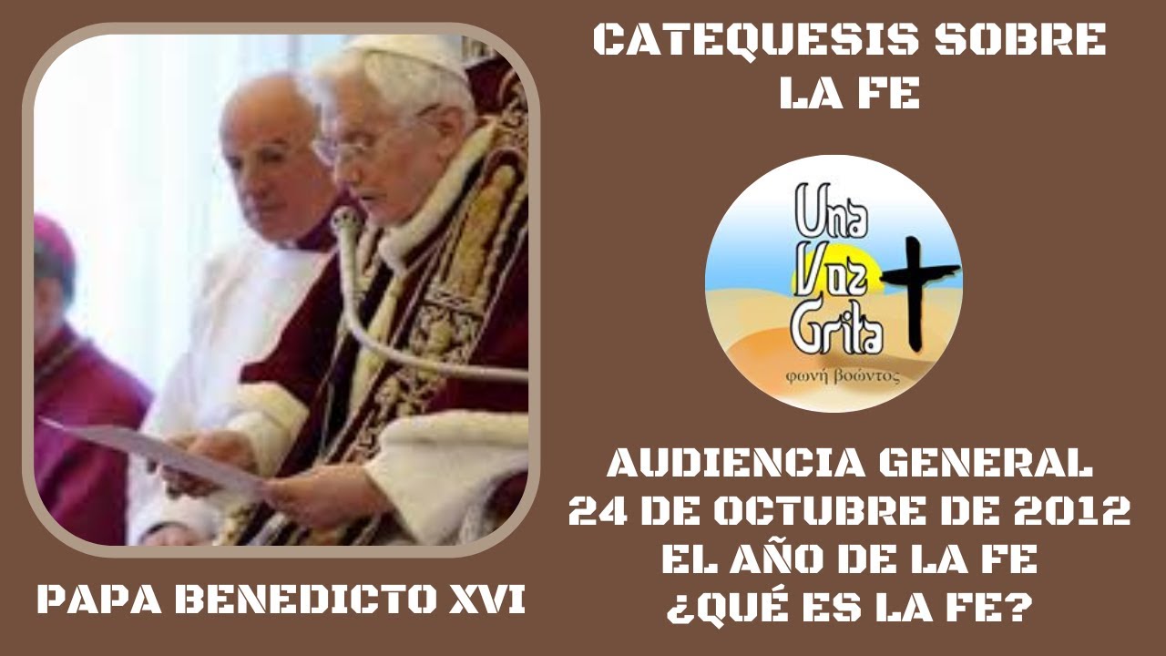 PAPA BENEDICTO XVI. AUDIENCIA GENERAL 24-10-2012. EL AÑO DE LA FE ¿QUÉ ...