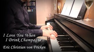 I Love You When I Drink Champagne - Eric Christian von Fricken