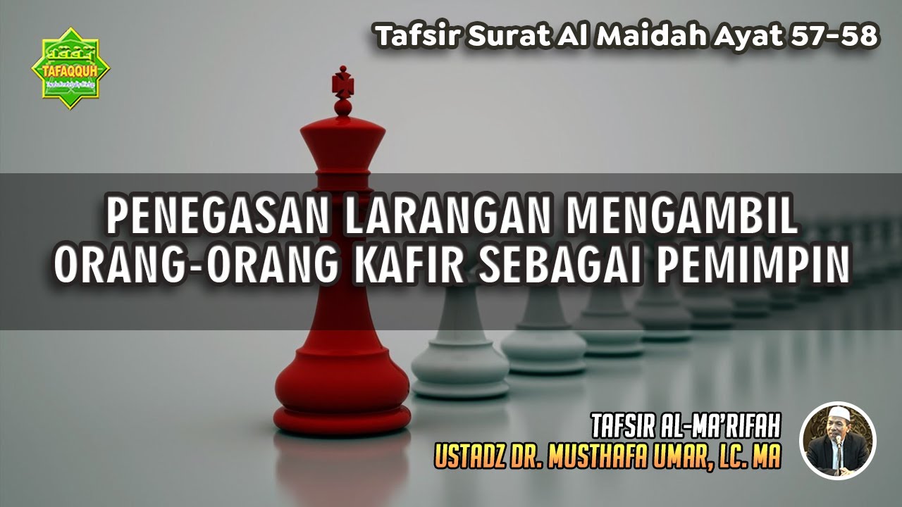 TAFSIR SURAT AL MAIDAH AYAT 57-58 | Ustadz Dr. Musthafa Umar, Lc., MA