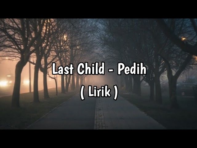 Last Child - Pedih(Agar Ku Lihat Senyum Di Tidurmu Malam Nanti-Lirik)