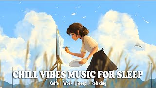 Chill vibes music for  sleep ? Chill songs to make you feel so good ~ English songs chill vibes ?