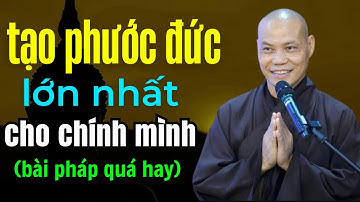 Cách TẠO PHƯỚC ĐỨC lớn nhất cho chính mình - Thầy Thích Trí Chơn