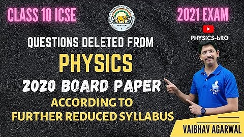 CLASS 10 ICSE | QUESTIONS DELETED FROM 2020 PHYSICS QUESTION PAPER | AS PER FURTEHR REDUCED SYLLABUS