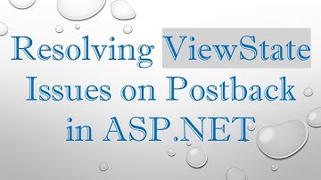Resolving ViewState Issues on Postback in ASP.NET