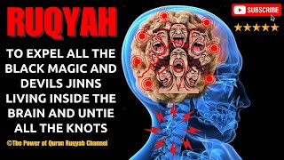 Ultimate Ruqyah to Expell all Black Magic & Devils Jinns Living Inside Brain & Untie all the Knots