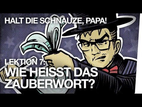 Halt die Schnauze Papa! Lektion 7: Wie heißt das Zauberwort? - AEKMMN