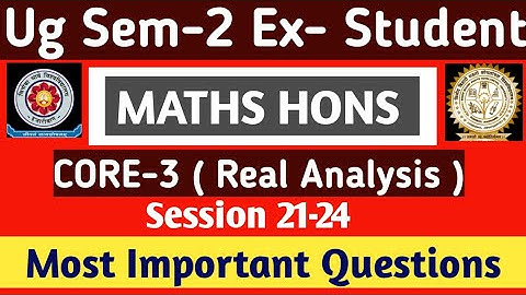 UG SEM-2 MATHS HONS EX- STUDENT CORE-3 ( Real Analysis ) Most important questions for 21-24 session