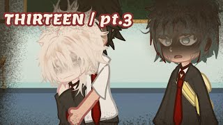| THIRTEEN.. | |Part 3| |DkBk| |GCMM| |READ DESCRIPTION| ||@Katsukitt 