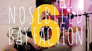 Nosebleed Sessions #6: Bay Faction