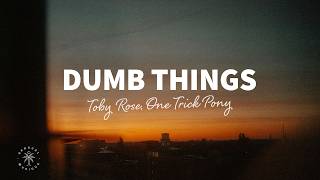 Toby Rose, One Trick Pony - Dumb Things (Lyrics)