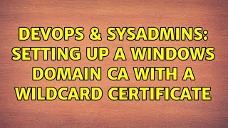 Famous DevOps & SysAdmins: Setting up a Windows domain CA with a wildcard certificate Profile